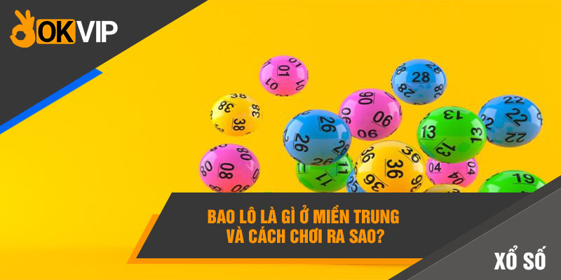 Bao Lô Là Gì? Cách Đánh Bao Lô Dễ Trúng 99% 3 Bao lô là gì ở miền Trung và cách chơi ra sao?