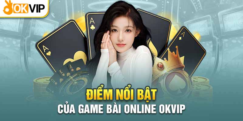 Game Bài Online Okvip – Lộc Rơi Đầy Túi, Tiền Thu Mỏi Tay 1 Game bài trực tuyến Okvip được đánh giá cao bởi các chuyên gia