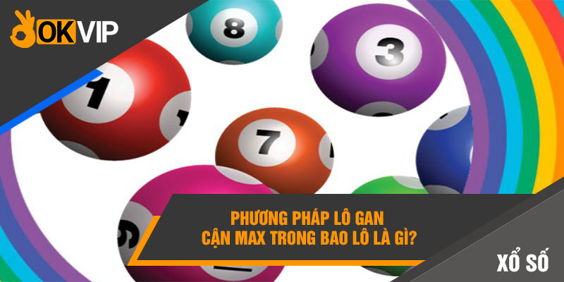 Bao Lô Là Gì? Cách Đánh Bao Lô Dễ Trúng 99% 4 Phương pháp lô gan cận max trong bao lô là gì?